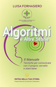 Algoritmi e altre storie. Il manuale. Tecniche per comunicare con il proprio cervello e stare bene - Librerie.coop Algoritmi e altre storie. Il manuale. Tecniche per comunicare con il proprio cervello e stare bene - Librerie.coop