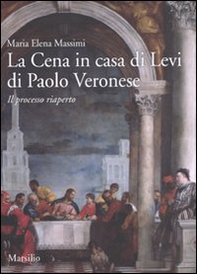 La cena in casa Levi di Paolo Veronese. Il processo riaperto - Librerie.coop
