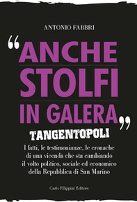 Anche Stolfi in galera. Tangentopoli. I fatti, le testimonianze, le cronache di una vicenda che sta cambiando il volto politico, sociale ed economico della Repubblica di San Marino - Librerie.coop
