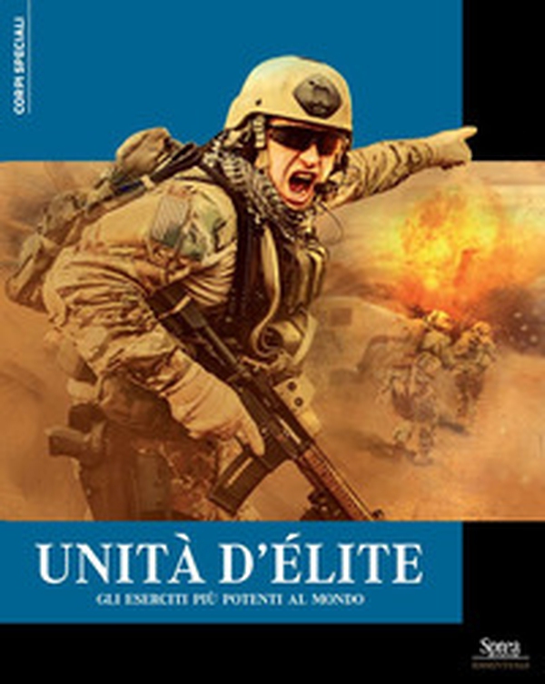 Unità d'élite. Gli eserciti più potenti al mondo - Librerie.coop Unità d'élite. Gli eserciti più potenti al mondo - Librerie.coop