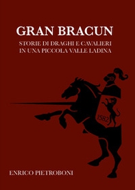 Gran Bracun. Storie di draghi e cavalieri in una piccola valle ladina - Librerie.coop