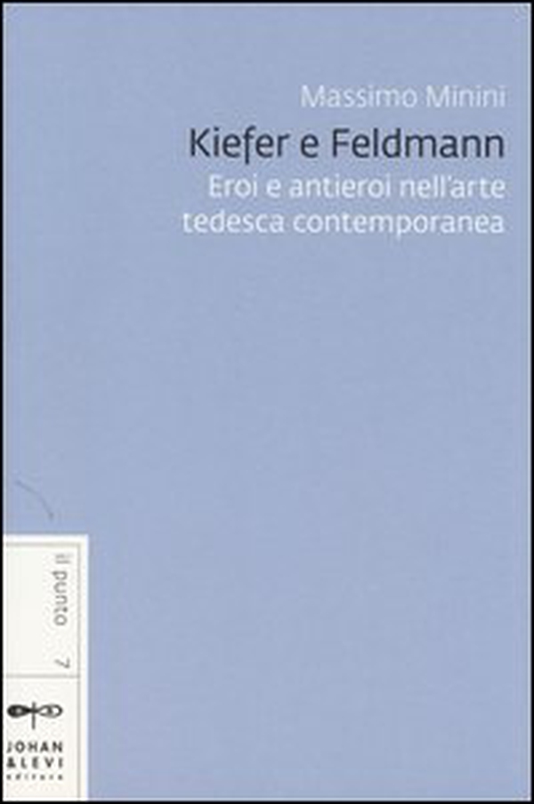 Kiefer e Feldmann. Eroi e antieroi nell'arte tedesca contemporanea - Librerie.coop Kiefer e Feldmann. Eroi e antieroi nell'arte tedesca contemporanea - Librerie.coop