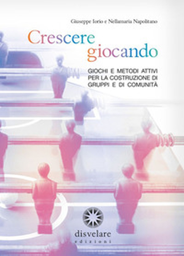 Crescere giocando. Giochi e metodi attivi per la costruzione di gruppi e di comunità - Librerie.coop Crescere giocando. Giochi e metodi attivi per la costruzione di gruppi e di comunità - Librerie.coop