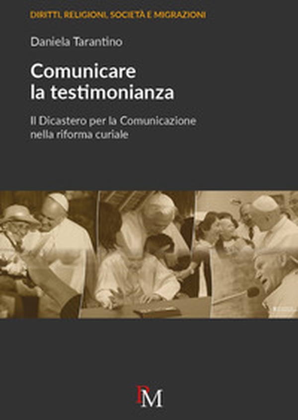 Comunicare la testimonianza. Il Dicastero per la comunicazione nella riforma curiale - Librerie.coop Comunicare la testimonianza. Il Dicastero per la comunicazione nella riforma curiale - Librerie.coop