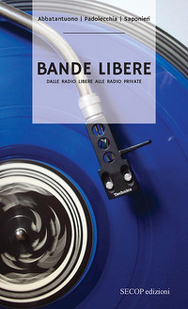 Bande libere. Dalle radio libere alle radio private - Librerie.coop Bande libere. Dalle radio libere alle radio private - Librerie.coop