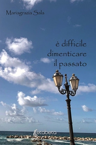 È difficile dimenticare il passato - Librerie.coop