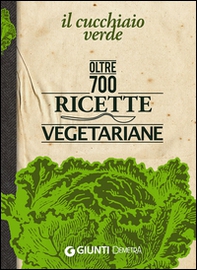 Il Cucchiaio verde. Oltre 700 ricette vegetariane - Librerie.coop Il Cucchiaio verde. Oltre 700 ricette vegetariane - Librerie.coop