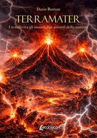 Terramater. Un tuffo tra gli insondabili misteri della materia - Librerie.coop
