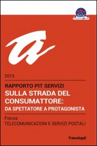 Sulla strada del consumattore: da spettatore a protagonista. Rapporto Pit servizi 2015/Focus telecomunicazioni e servizi postali - Librerie.coop