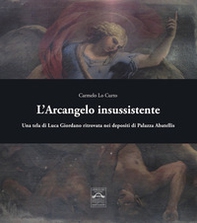 L'Arcangelo insussistente. Una tela di Luca Giordano ritrovata nei depositi di Palazzo Abatellis - Librerie.coop