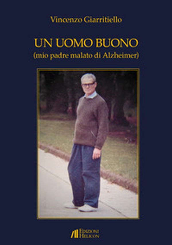 Un uomo buono (mio padre malato di Alzheimer) - Librerie.coop Un uomo buono (mio padre malato di Alzheimer) - Librerie.coop