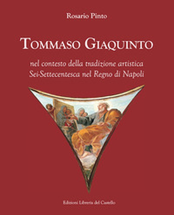 Tommaso Giaquinto nel contesto della tradizione artistica sei-settecentesca nel Regno di Napoli - Librerie.coop Tommaso Giaquinto nel contesto della tradizione artistica sei-settecentesca nel Regno di Napoli - Librerie.coop