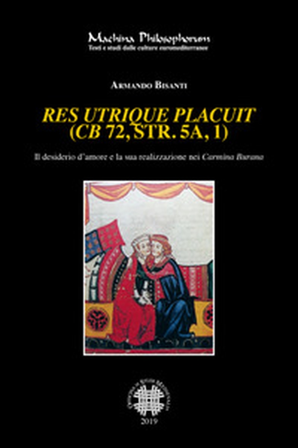 Res utrique placuit (CB 72, str. 5a, 1). Il desiderio d'amore e la sua realizzazione nei Carmina Burana - Librerie.coop Res utrique placuit (CB 72, str. 5a, 1). Il desiderio d'amore e la sua realizzazione nei Carmina Burana - Librerie.coop