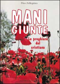 Mani giunte. Le preghiere del cristiano - Librerie.coop