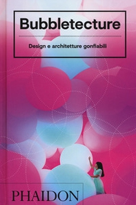 Bubbletecture. Design e architetture gonfiabili - Librerie.coop