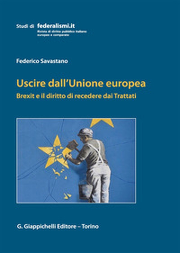 Uscire dall'Unione Europea. Brexit e il diritto di recedere dai Trattati - Librerie.coop