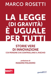 La legge (di gravità) è uguale per tutti. Storie vere di innovazione e di persone che controllano il rischio - Librerie.coop La legge (di gravità) è uguale per tutti. Storie vere di innovazione e di persone che controllano il rischio - Librerie.coop