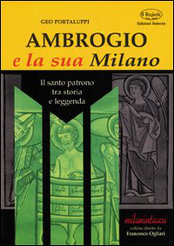 Ambrogio e la sua Milano. Il santo patrono tra storia e leggenda - Librerie.coop Ambrogio e la sua Milano. Il santo patrono tra storia e leggenda - Librerie.coop