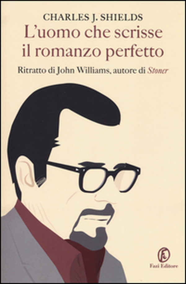 L'uomo che scrisse il romanzo perfetto. Ritratto di John Williams, autore di «Stoner» - Librerie.coop L'uomo che scrisse il romanzo perfetto. Ritratto di John Williams, autore di «Stoner» - Librerie.coop