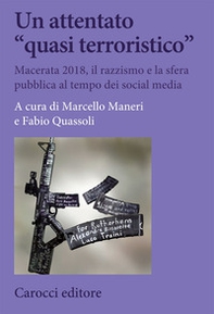 Un attentato «quasi terroristico». Macerata 2018, il razzismo e la sfera pubblica al tempo dei social media - Librerie.coop