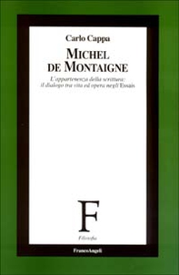 Michel de Montaigne. L'appartenenza della scrittura: il dialogo tra vita ed opera negli Essais - Librerie.coop