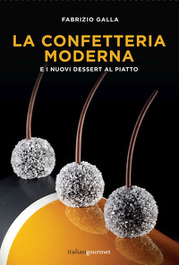 La confetteria moderna e i nuovi dessert al piatto - Librerie.coop La confetteria moderna e i nuovi dessert al piatto - Librerie.coop