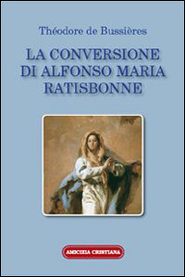 La conversione di Alfonso Maria Ratisbonne - Librerie.coop La conversione di Alfonso Maria Ratisbonne - Librerie.coop