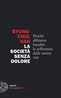 La società senza dolore. Perché abbiamo bandito la sofferenza dalle nostre vite - Librerie.coop La società senza dolore. Perché abbiamo bandito la sofferenza dalle nostre vite - Librerie.coop