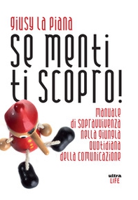 Se menti ti scopro! Manuale di sopravvivenza nella giungla quotidiana della comunicazione - Librerie.coop Se menti ti scopro! Manuale di sopravvivenza nella giungla quotidiana della comunicazione - Librerie.coop