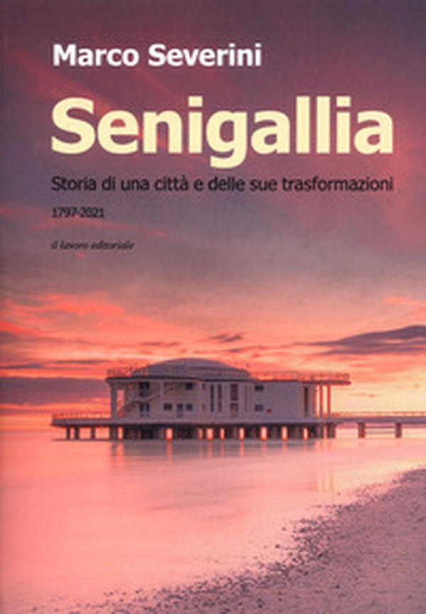 Senigallia. Storia di una città e delle sue trasformazioni (1797-2021) - Librerie.coop Senigallia. Storia di una città e delle sue trasformazioni (1797-2021) - Librerie.coop
