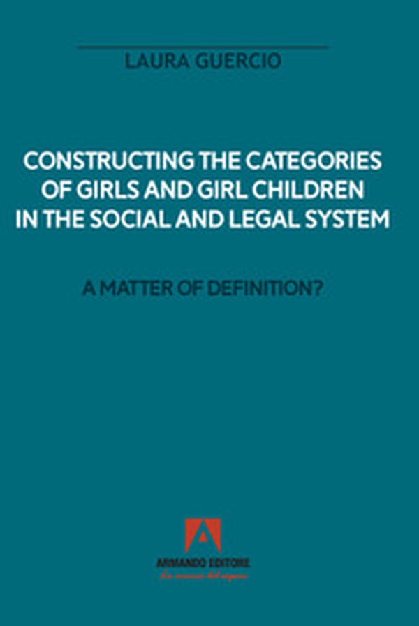 Constructing the categories of girls and girl children in the social and legal system. A matter of definition? - Librerie.coop Constructing the categories of girls and girl children in the social and legal system. A matter of definition? - Librerie.coop