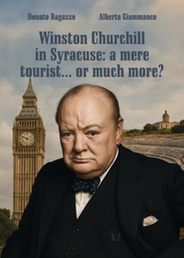Winston Churchill in Syracuse: a mere tourist... or much more? - Librerie.coop Winston Churchill in Syracuse: a mere tourist... or much more? - Librerie.coop