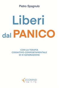 Liberi dal panico. Con la terapia cognitiva comportamentale di terza generazione - Librerie.coop