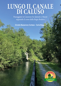 Lungo il canale di Caluso. Passeggiate in Canavese fra Spineto e Mazzè seguendo il corso della Regia Bealera - Librerie.coop