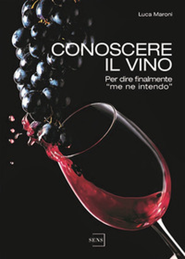 Conoscere il vino. Per dire finalmente «me ne intendo» - Librerie.coop Conoscere il vino. Per dire finalmente «me ne intendo» - Librerie.coop