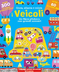 I veicoli. Gioca attacca e colora. Con adesivi - Librerie.coop