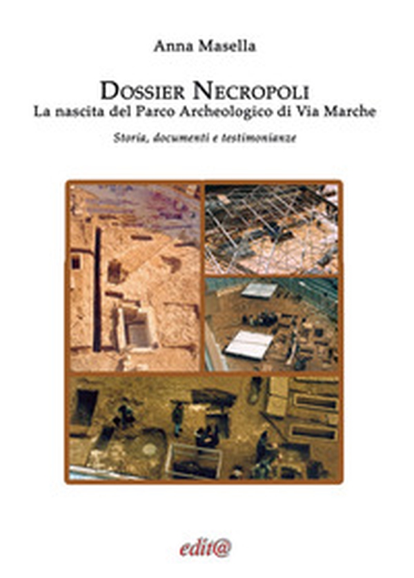 Dossier Necropoli. La nascita del Parco Archeologico di Via Marche. Storia, documenti e testimonianze - Librerie.coop Dossier Necropoli. La nascita del Parco Archeologico di Via Marche. Storia, documenti e testimonianze - Librerie.coop