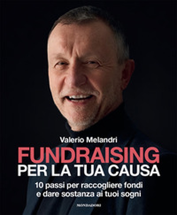 Fundraising per la tua causa. 10 passi per raccogliere fondi e dare sostanza ai tuoi sogni - Librerie.coop Fundraising per la tua causa. 10 passi per raccogliere fondi e dare sostanza ai tuoi sogni - Librerie.coop