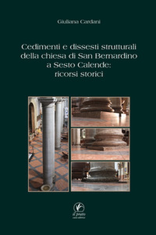 Cedimenti e dissesti strutturali della chiesa di San Bernardino a Sesto Calende: ricorsi storici - Librerie.coop Cedimenti e dissesti strutturali della chiesa di San Bernardino a Sesto Calende: ricorsi storici - Librerie.coop