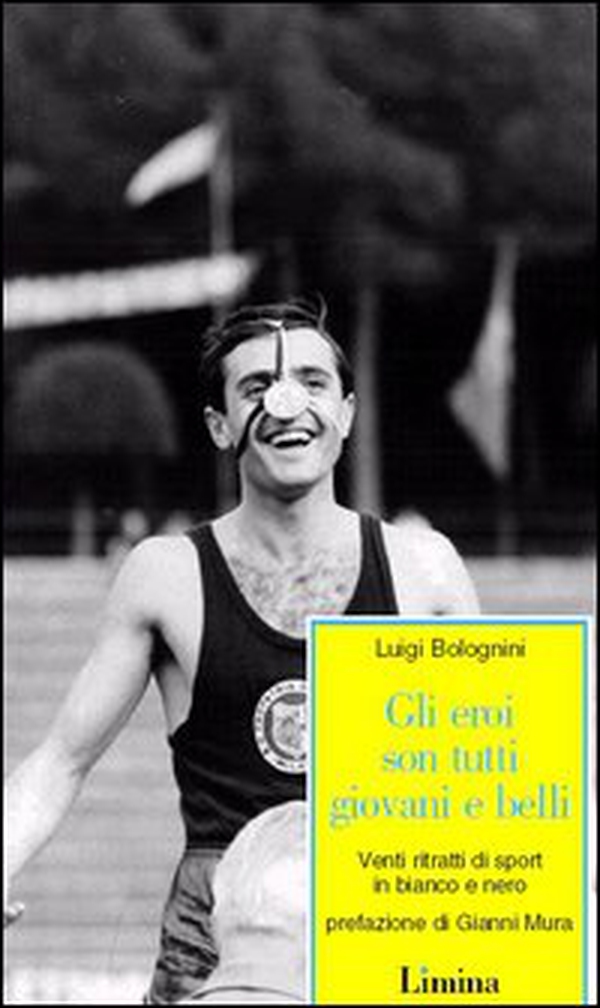 Gli eroi son tutti giovani e belli. Venti ritratti di sport in bianco e nero - Librerie.coop