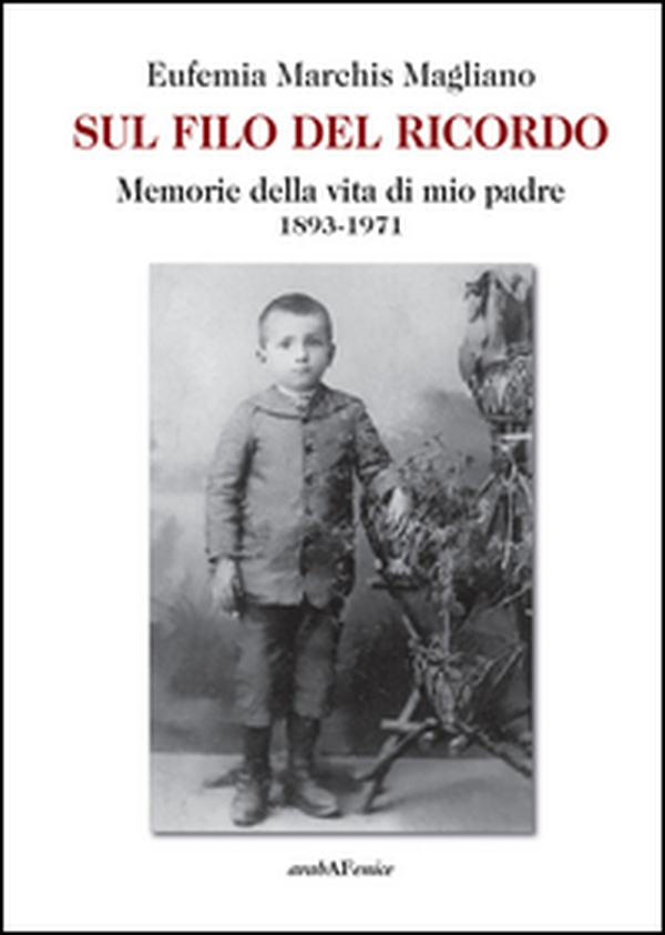 Sul filo del ricordo. Memorie della vita di mio padre (1893-1971) - Librerie.coop