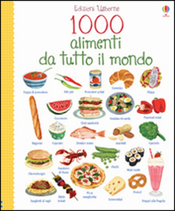 1000 alimenti da tutto il mondo - Librerie.coop 1000 alimenti da tutto il mondo - Librerie.coop