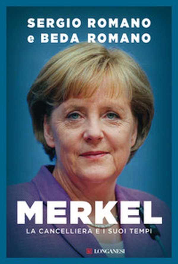 Merkel. La cancelliera e i suoi tempi - Librerie.coop Merkel. La cancelliera e i suoi tempi - Librerie.coop