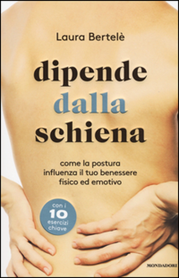 Dipende dalla schiena. Come la postura influenza il tuo benessere fisico ed emotivo - Librerie.coop Dipende dalla schiena. Come la postura influenza il tuo benessere fisico ed emotivo - Librerie.coop