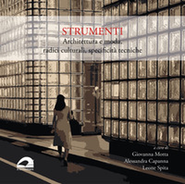 Strumenti. Architettura e moda, radici culturali, specificità tecniche - Librerie.coop Strumenti. Architettura e moda, radici culturali, specificità tecniche - Librerie.coop