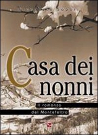 Casa dei nonni. Il romanzo del Montefeltro - Librerie.coop