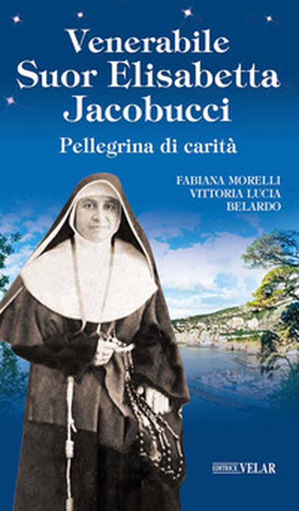 Venerabile suor Elisabetta Jacobucci. Pellegrina di carità - Librerie.coop Venerabile suor Elisabetta Jacobucci. Pellegrina di carità - Librerie.coop