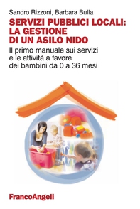 Servizi pubblici locali: la gestione di un asilo nido. Il primo manuale sui servizi e le attività a favore dei bambini da 0 a 36 mesi - Librerie.coop Servizi pubblici locali: la gestione di un asilo nido. Il primo manuale sui servizi e le attività a favore dei bambini da 0 a 36 mesi - Librerie.coop