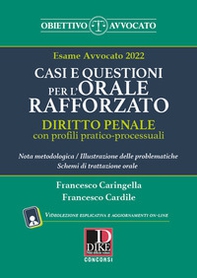 Casi e questioni per l'orale rafforzato. Diritto penale con profili pratico-processuali. Esame avvocato 2022 - Librerie.coop
