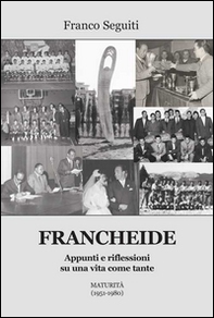 Francheide. Appunti e riflessioni su una vita come tante. Maturità (1951-1980) - Librerie.coop